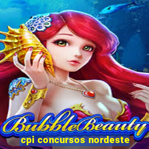 cpi concursos nordeste